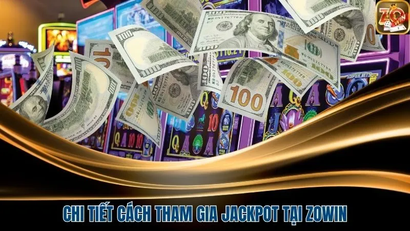 Chi tiết quy trình để tham gia jackpot tại cổng game như thế nào?