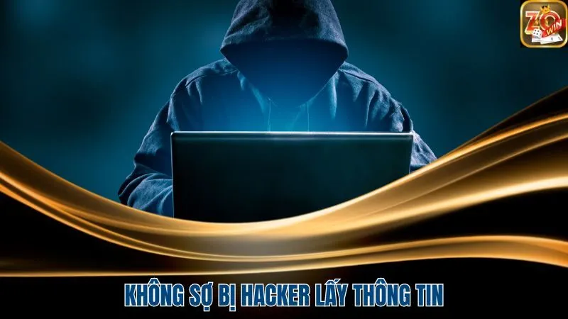 Không sợ bị hacker lấy thông tin