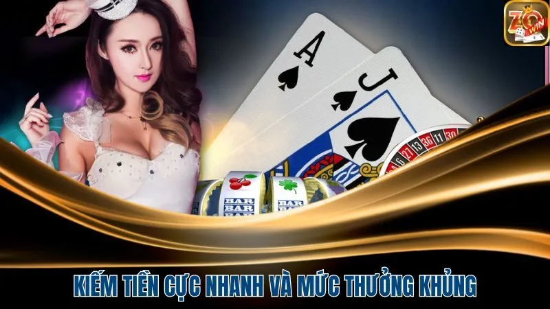 Kiếm tiền cực nhanh và mức thưởng khủng