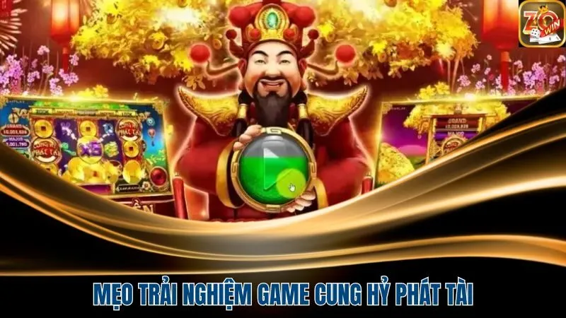 Mẹo chơi khi trải nghiệm game Cung Hỷ Phát Tài